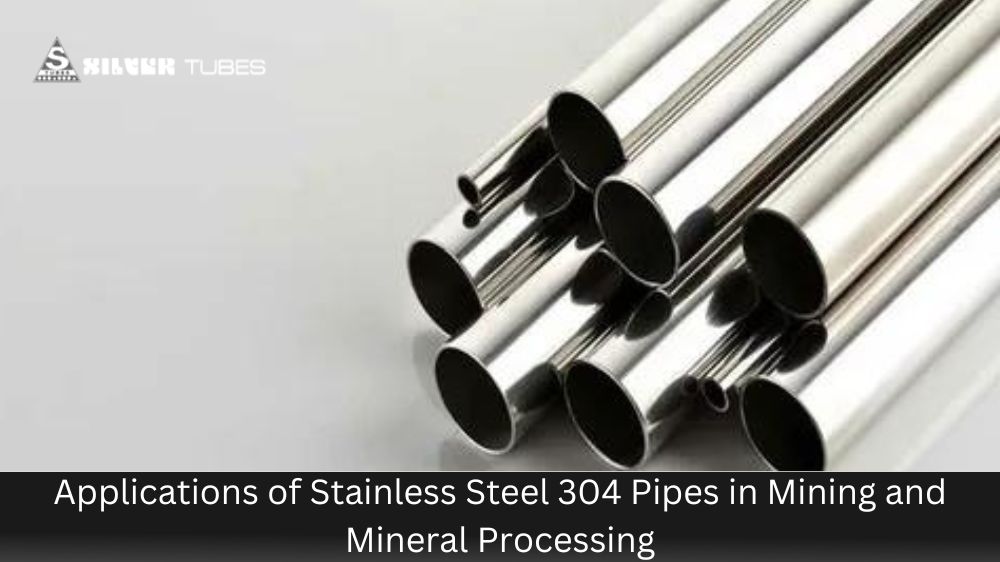 Applications of Stainless Steel 304 Pipes in Mining and Mineral Processing