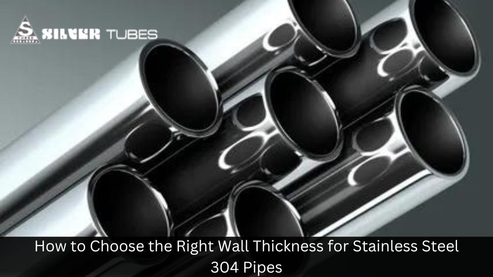 How to Choose the Right Wall Thickness for Stainless Steel 304 Pipes