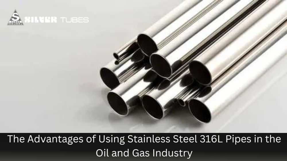 The Advantages of Using Stainless Steel 316L Pipes in the Oil and Gas Industry